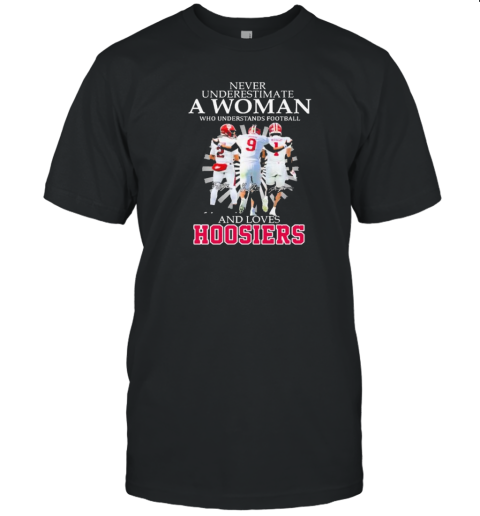 Never Underestimate A Woman Who Understands Football And Love Indiana Hoosiers Signatures T-Shirt