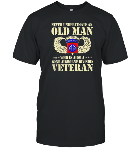 Never Underestimate An Old Man Who Is Also A 82Nd Airborne Division Veteran T- Classic Men's T-shirt