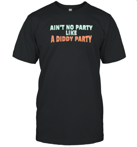 Original Ain'T No Party Like A Diddy Party Text T- Classic Men's T-shirt