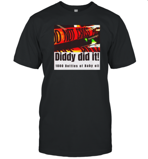 Original Diddy Did It 1000 Bottles Of Baby Oil T- Classic Men's T-shirt