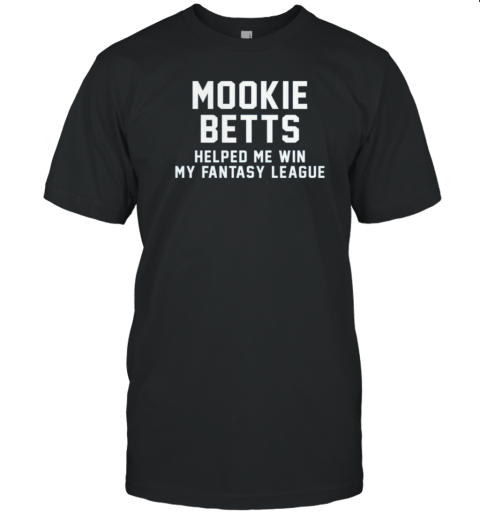 Original Mookie Betts Helped Me Win My Fantasy League T-Shirt