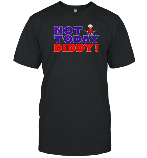 Original Not Today Diddy 2024 T-Shirt