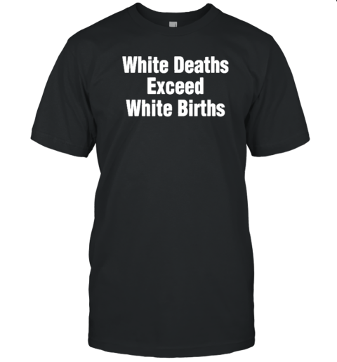 Original Regime Mandated Girlfriend White Deaths Exceed White Births T-Shirt