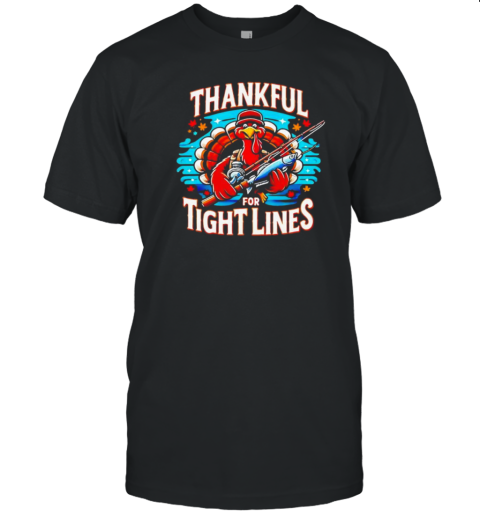 Thankful For Tight Line Funny Turkey Thanksgiving Fisherman T-Shirt