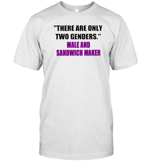 There Are Only Two Genders Male And Sandwich Maker T- Classic Men's T-shirt