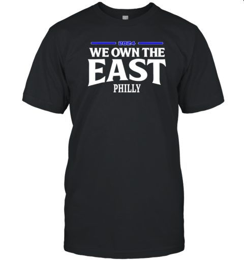 We Own The East 2024 Philly T-Shirt