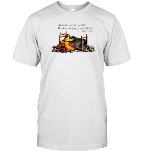 Alexander And The Terrible Horrible No Good Very Bad Day T-Shirt