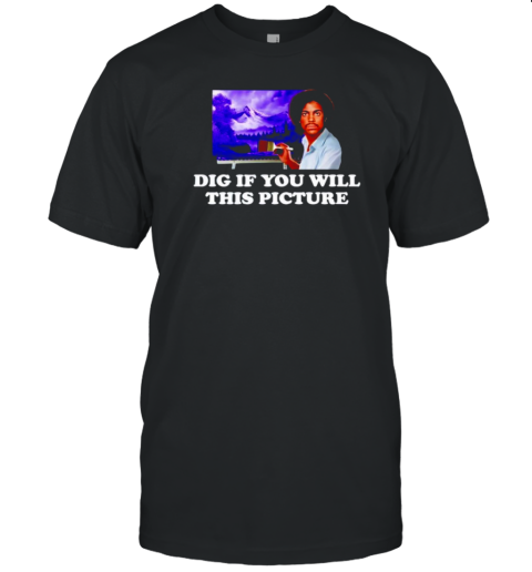 Bob Ross Prince Dig If You Will This Picture T-Shirt