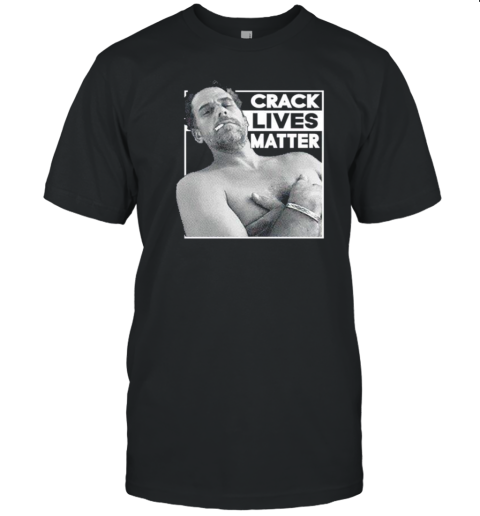 Crack Lives Matter Funny T-Shirt