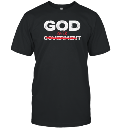 God Over Not Goverment T-Shirt