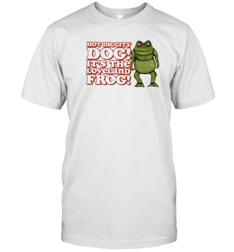 Hot Diggity Dog It'S The Loveland Frog T-Shirt