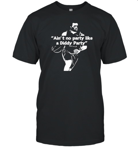 Lebron Say Aint No Party Like A P. Diddy Party T-Shirt