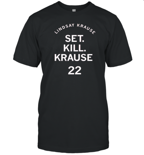 Lindsay Krause Set Kill Krause 22 T-Shirt