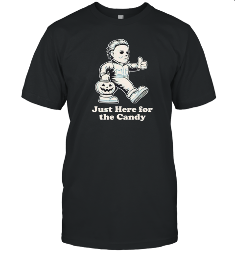 Michael Myers Just Here For The Candy Halloween Day T-Shirt