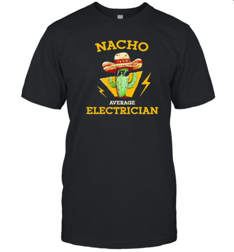 Nacho Average Electrician Electrical Worker Joke T-Shirt