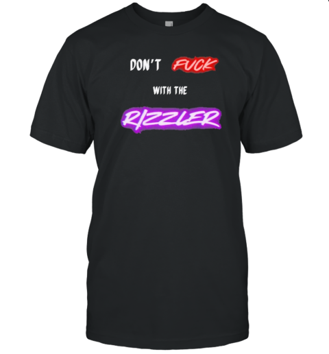 Original Don'T Fuck With Me Rizzler T-Shirt