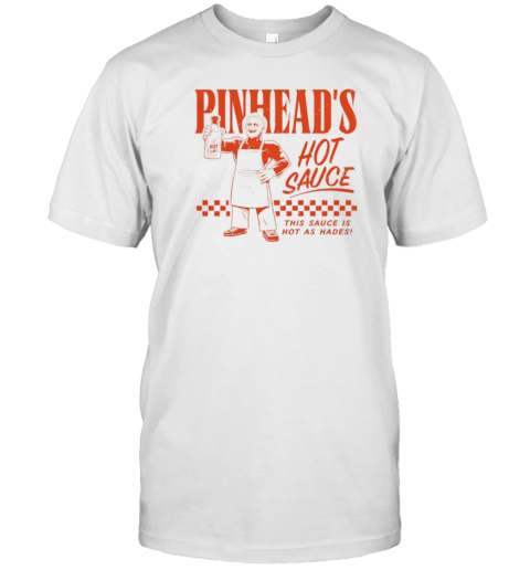 Pinhead'S Hot Sauce This Sauce Is Hot As Hades Halloween T-Shirt