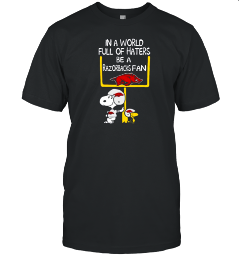 Snoopy And Woodstock Peanuts X Arkansas Razorbacks In A World Full Of Haters Be A Razorbacks Fan T-Shirt