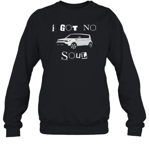 I Got No Soul KIA Soul Halloween T- Unisex Sweatshirt