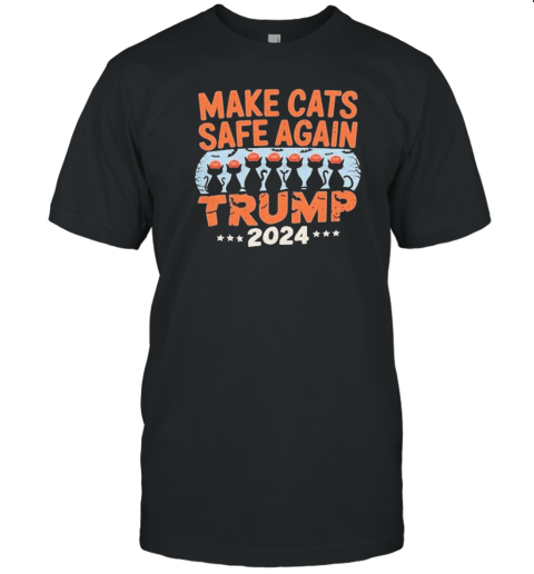 Make Cats Safe Again Cat Lover Political Humor Trump 2024 T-Shirt