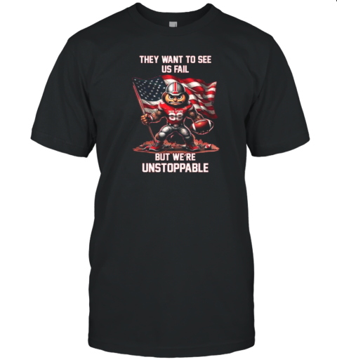 Ohio State Buckeyes They Want To See Us Fail But We Are Unstoppable Mascot T-Shirt