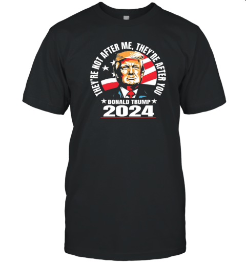 They Are After You Donald Trump 2024 T- Classic Men's T-shirt