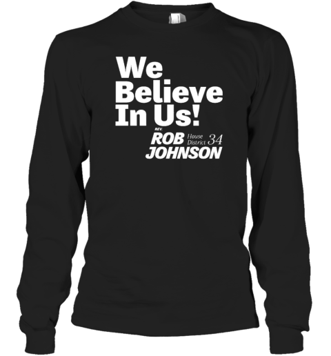 We Believe In US Rob Johnson House District 34 T- Long Sleeved T-shirt 