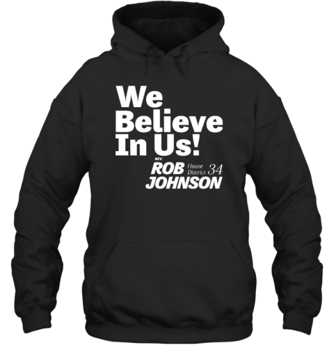 We Believe In US Rob Johnson House District 34 T- Unisex Hoodie