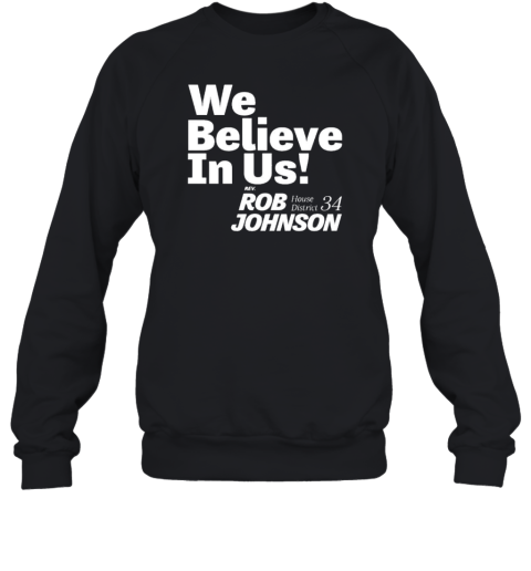 We Believe In US Rob Johnson House District 34 T- Unisex Sweatshirt