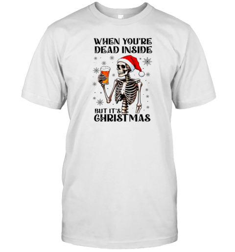 When Youre Dead Inside But Its Christmas Funny Skeleton Drinking Beer T-Shirt