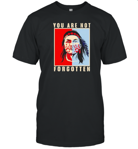 You Are Not Forgotten Awareness Native American Indian T-Shirt