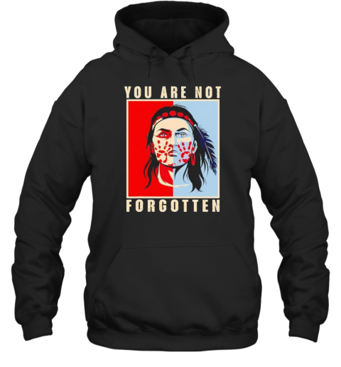 You Are Not Forgotten Awareness Native American Indian T- Unisex Hoodie