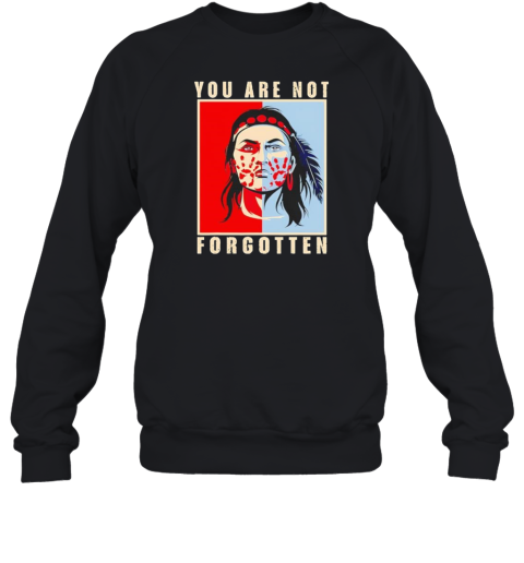 You Are Not Forgotten Awareness Native American Indian T- Unisex Sweatshirt