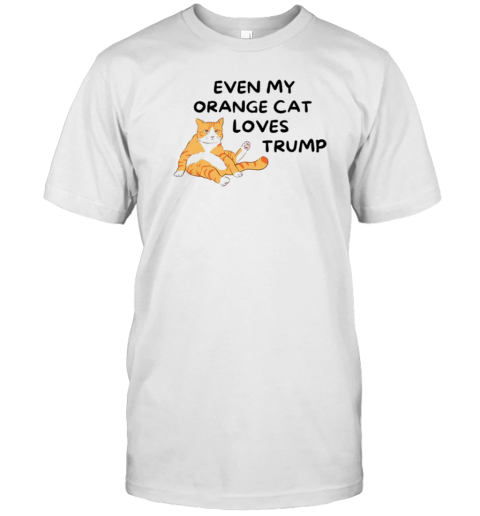 Even My Orange Cat Loves Trump The Felon 2024 US Election Great T-Shirt