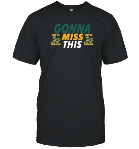 Gonna Miss This Keep The In Oakland Athletics MLB 2024 T-Shirt