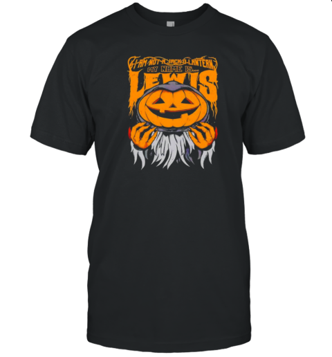 Halloween I Am Not A Jack O Lantern My Name Is Lewis T-Shirt