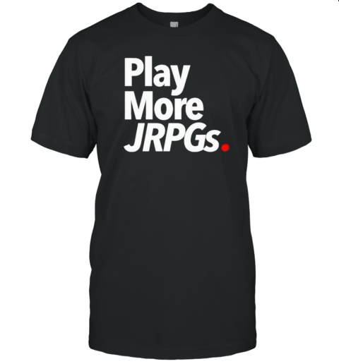 Play More Jrpgs T-Shirt