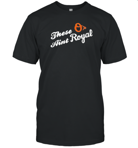 Royals Pitcher Wears These O'S Ain'T Royal T- Classic Men's T-shirt