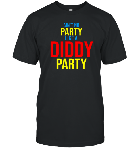 Ain'T No Party Like A Diddy Party T-Shirt