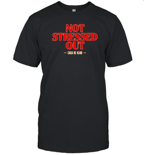 Casa De Klub Not Stressed Out T-Shirt