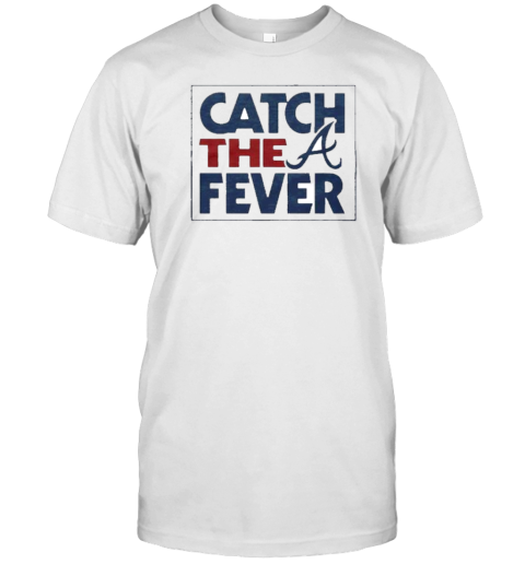 Catch The Fever Atlanta Braves 2024 MLB Postseason T-Shirt