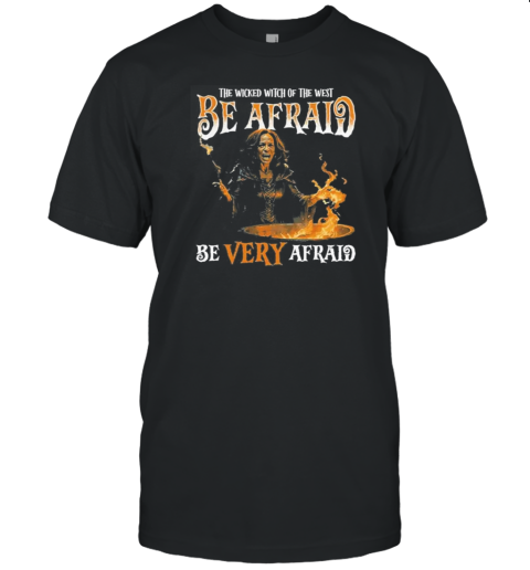 Harris The Wicked Witch Of The West Be Afraid T-Shirt