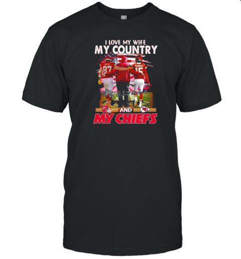 I Love My Wife My Country And My Kansas City Chiefs T-Shirt