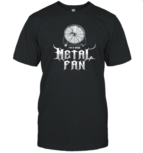 I'M A Huge Metal Fan T-Shirt