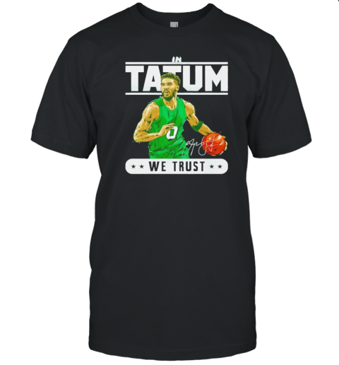 In Jayson Tatum Boston We Trust Signature T-Shirt