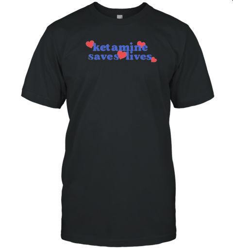 Ketamine Saves Lives T-Shirt