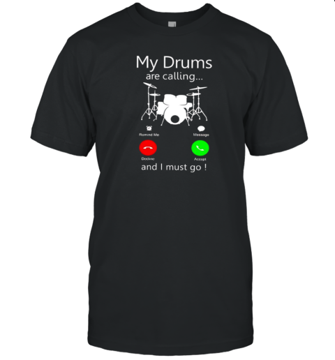 My Drums Are Calling And I Must Go T-Shirt