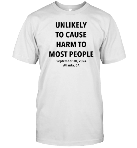 Unlikely To Cause Harm To Most People T-Shirt