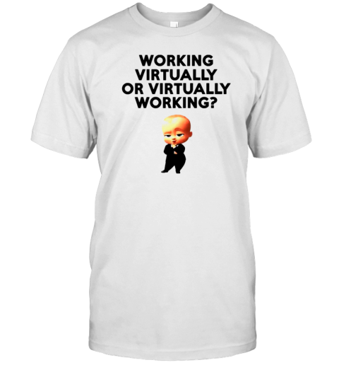 Working Virtually Or Virtually Working T-Shirt