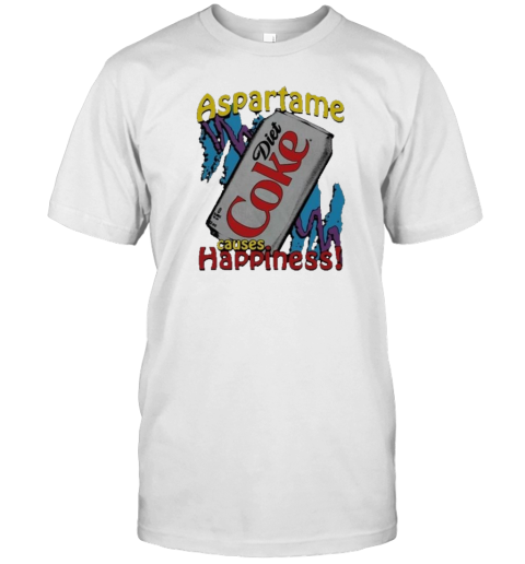 Aspartame Causes Happiness Diet Coke T-Shirt